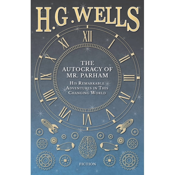 The Autocracy of Mr. Parham - His Remarkable Adventures in This Changing World, (Paperback)