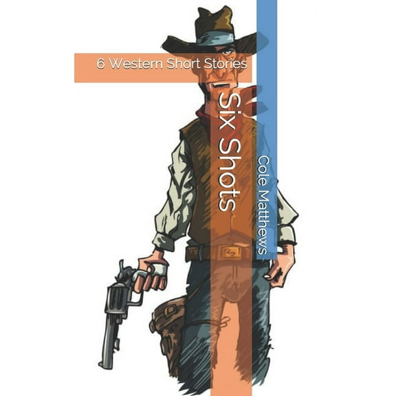 Six Shots: 6 Western Short Stories