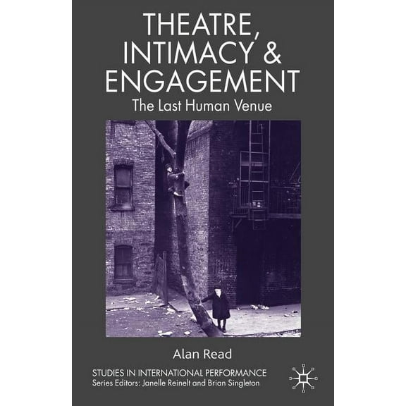 Studies in International Performance Theatre, Intimacy & Engagement: The Last Human Venue, (Paperback)