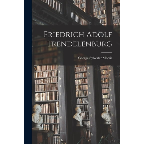 Friedrich Adolf Trendelenburg (Paperback)