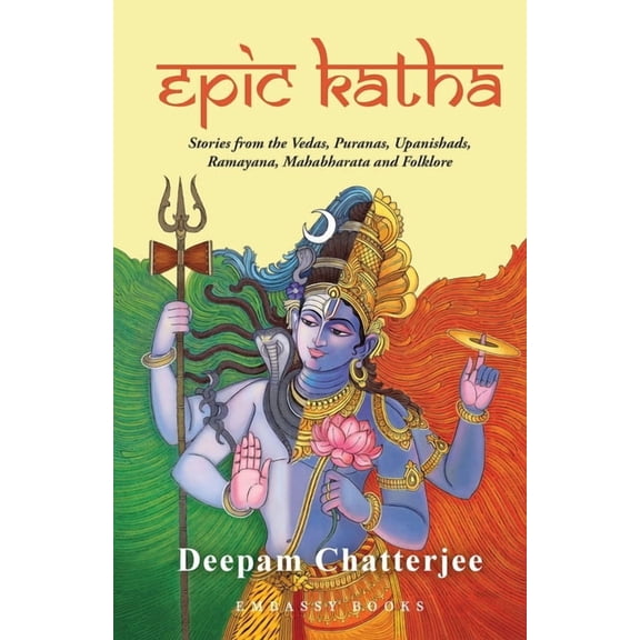 Epic Katha: Stories from the Vedas, Puranas, Upanishads, Ramayana, Mahabharata and Folklore, (Paperback)