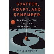 Scatter, Adapt, and Remember: How Humans Will Survive a Mass Extinction [Hardcover - Used]