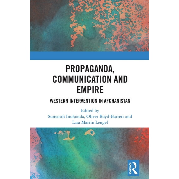 Propaganda, Communication and Empire: Western Intervention in Afghanistan, (Hardcover)