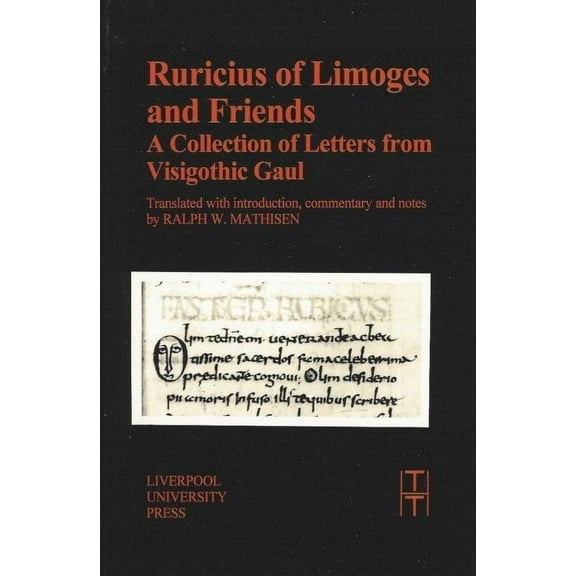 Translated Texts for Historians Ruricius of Limoges and Friends: A Collection of Letters from Visigothic Gaul, Book 30, (Paperback)