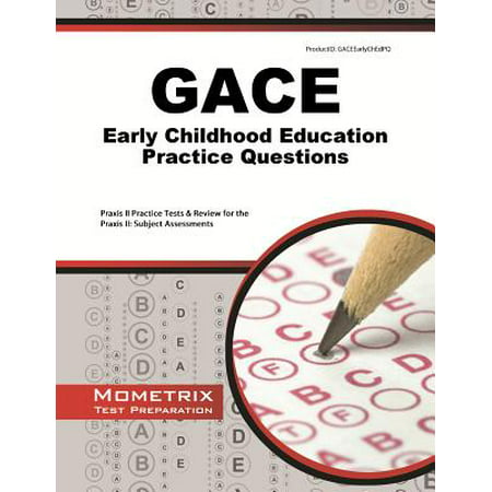 GACE Early Childhood Education Practice Questions : GACE Practice Tests & Exam Review for the Georgia Assessments for the Certification of