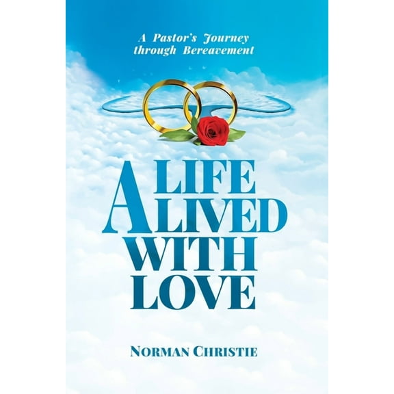 A Life Lived With Love: A Pastor's Journey Through Bereavement, (Paperback)
