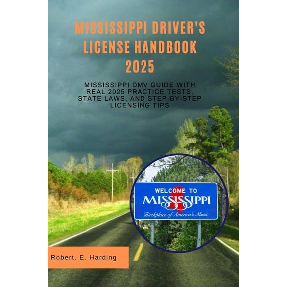 Mississippi driver's license handbook 2025: Mississippi DMV Guide with Real 2025 Practice Tests, State Laws, and St, (Paperback)