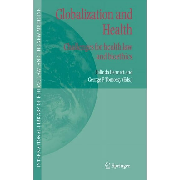 International Library of Ethics, Law, an Globalization and Health: Challenges for Health Law and Bioethics, Book 27, (Hardcover)