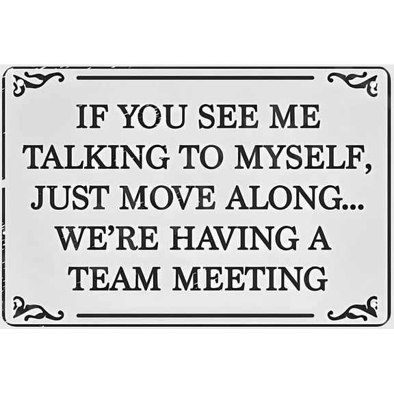 If You See Me Talking To Myself Just Move Along We're Having A Team Meeting Funny Sign Weatherproof Aluminum 8" x 12"