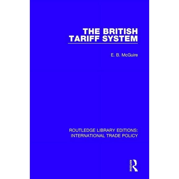 Routledge Library Editions: Internationa The British Tariff System, (Paperback)