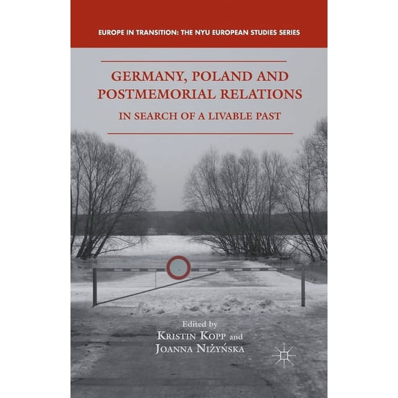 Europe in Transition: The NYU European S Germany, Poland, and Postmemorial Relations: In Search of a Livable Past, (Paperback)