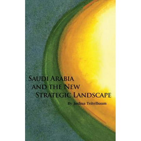 Saudi Arabia and the New Strategic Landscape -