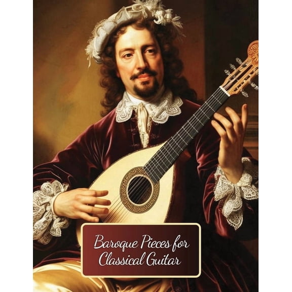 Baroque Pieces for Classical Guitar: 30 Pieces in Standard Notation and Tablature, (Paperback)