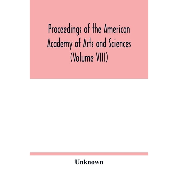 Proceedings of the American Academy of Arts and Sciences (Volume VIII), (Paperback)