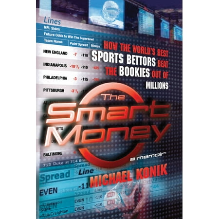 The Smart Money : How the World's Best Sports Bettors Beat the Bookies Out of (The Best Beat Maker)