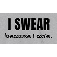 thumbnail image 2 of Novatee I Swear  Because I Care Sarcastic Adult Humor Sarcastic Humor Funny Saying Novelty Unisex T Shirt, 2 of 6