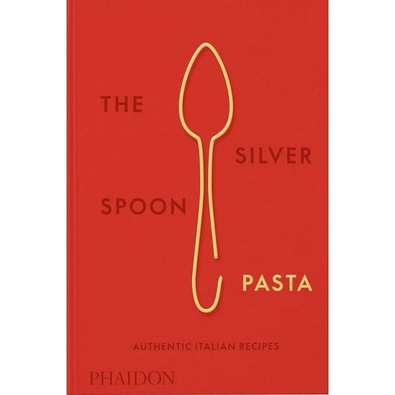 The Silver Spoon Pasta: Authentic Italian Recipes, (Hardcover)