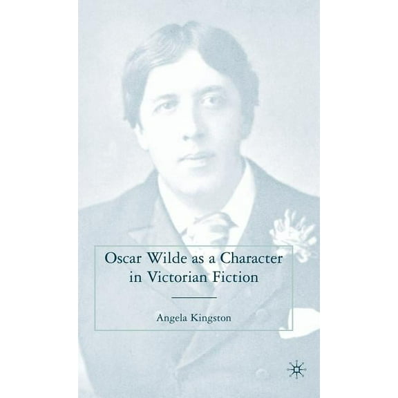 Oscar Wilde as a Character in Victorian Fiction, (Hardcover)