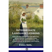 Intermediate Language Lessons: English Grammar, Letter Writing, Word Usage, Conversations, Rhyming Form, Descriptions, and Composition of Stories and Poems (Paperback)