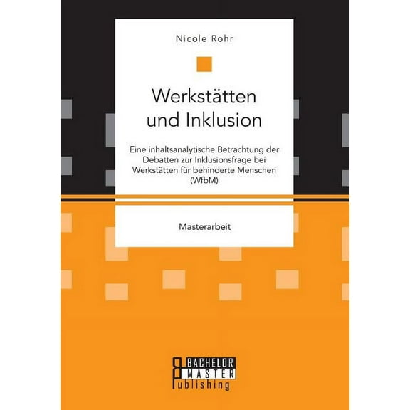 Werkstatten Und Inklusion. Eine Inhaltsanalytische Betrachtung Der Debatten Zur Inklusionsfrage Bei Werkstatten Fur Behinderte Menschen (Wfbm)