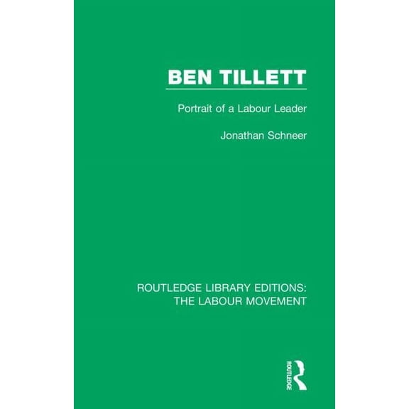Routledge Library Editions: The Labour M Ben Tillett: Portrait of a Labour Leader, Book 29, (Hardcover)