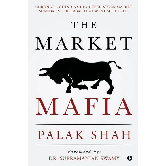 The Market Mafia: Chronicle of India's High-Tech Stock Market Scandal & The Cabal That Went Scot-Free., (Paperback)