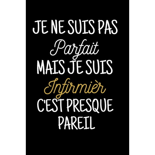 Je Ne Suis Pas Parfait Mais Je Suis Infirmier Un Joli Carnet De Notes Intime Drole Pour Infirmier Homme Idee Cadeau Original Anniversaire Remerciement Collegue De Travail Paperback Walmart Com Je Ne Suis Pas Parfait Mais Je Suis Infirmier Un Joli Carnet De Notes Intime Drole Pour Infirmier Homme Idee Cadeau Original Anniversaire Remerciement Collegue De Travail Paperback Walmart Com