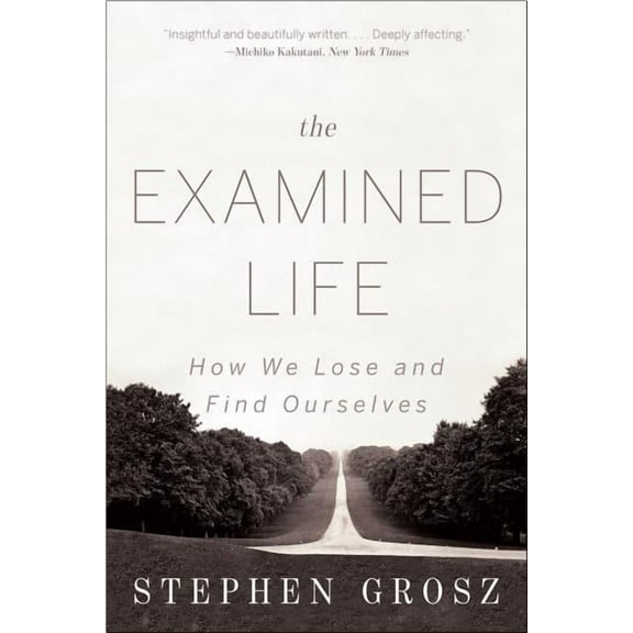 The Examined Life: How We Lose and Find Ourselves, (Paperback)