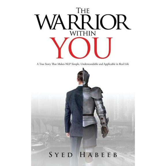 The Warrior within You : A True Story That Makes NLP Simple, Understandable and Applicable in Real Life (Paperback)