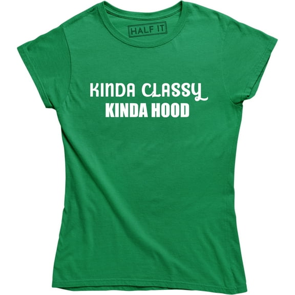 Kinda Classy Kinda Hood Slogan Printed Ladies Fitted Top for Womens T-Shirt