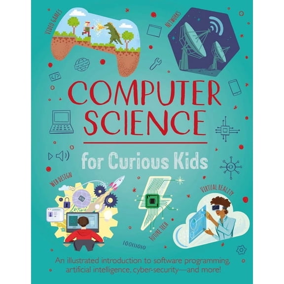 Computer Science for Curious Kids: An Illustrated Introduction to Software Programming, Artificial Intelligence, Cyber-S, (Hardcover)