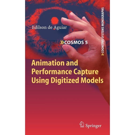 Cognitive Systems Monographs Animation and Performance Capture Using Digitized Models, Book 5, (Hardcover)