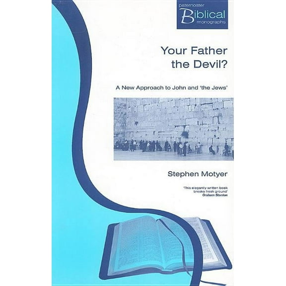 Paternoster Biblical Monographs Your Father the Devil?: A New Approach to John and the Jews, (Paperback)