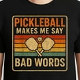 thumbnail image 3 of Pickleball Makes Me Say Bad Words T-Shirt – Sports Humor – Pickleball Players, 3 of 6