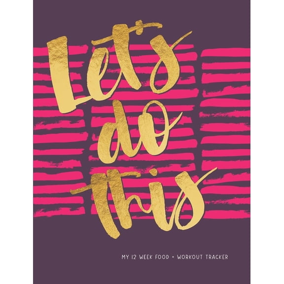 Let's do this: my 12 week food & workout tracker, (Paperback)