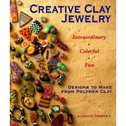 Creative Clay Jewelry: Extraordinary, Colorful, Fun Designs To Make From Polymer Clay [Paperback - Used]