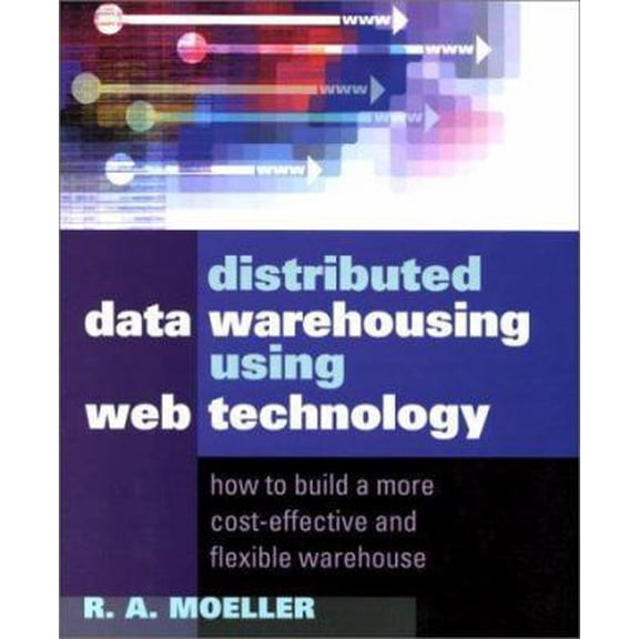 Pre-Owned Distributed Data Warehousing Using Web Technology: How to Build a More Cost-Effective and Flexible Warehouse (Hardcover) 0814405886 9780814405888