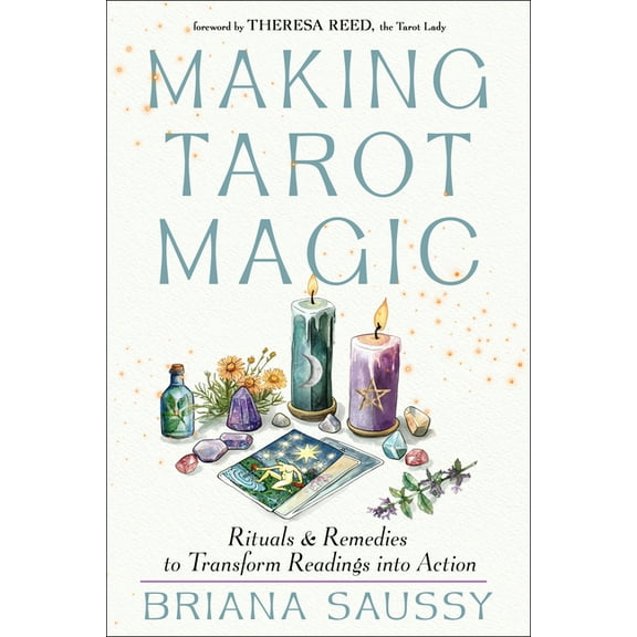 Making Tarot Magic: Rituals and Remedies to Transform Readings Into Action, (Paperback)