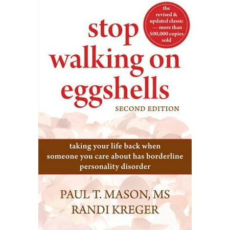 Stop Walking on Eggshells : Taking Your Life Back When Someone You Care About Has Borderline Personality Disorder