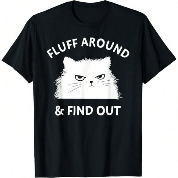 Witty Feline - Themed Patterned Tee,Tops Boasts "FLUFF AROUND & FIND OUT" Text and Grumpy Cat Illustration, Round Neck Regular Fit T - shirts, Size(S - 5XL)