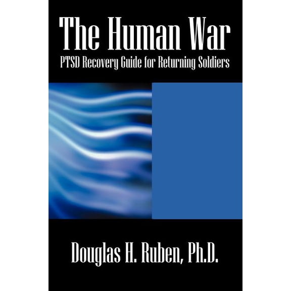 The Human War: Ptsd Recovery Guide for Returning Soldiers, (Paperback)