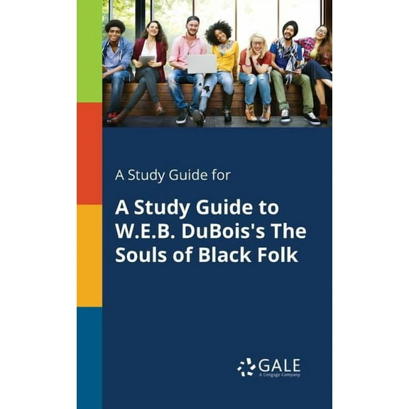 A Study Guide for A Study Guide to W.E.B. DuBois's The Souls of Black Folk (Paperback)