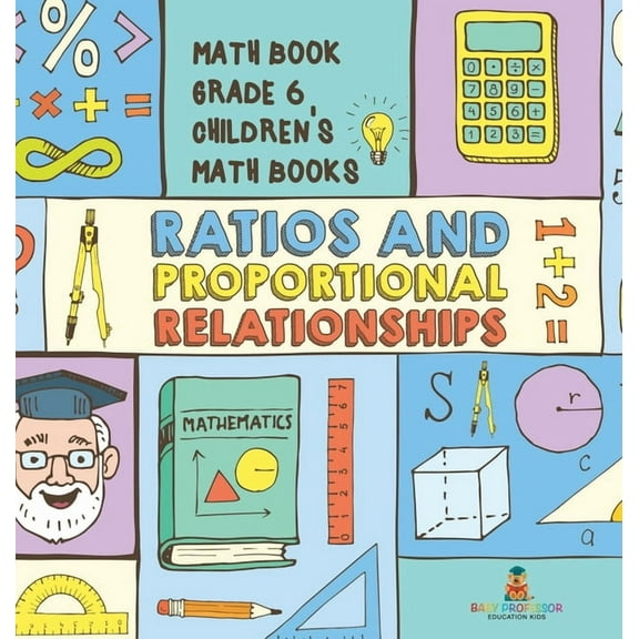Ratios and Proportional Relationships - Math Book Grade 6 Children's Math Books, (Hardcover)
