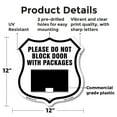 thumbnail image 2 of Please Do Not Block Door With Packages 12 inch X 12 inch Shield Shaped Commercial Grade Plastic Sign Weather Resistant Made in the USA, 2 of 6