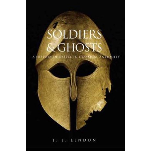 Pre-Owned Soldiers and Ghosts: A History of Battle in Classical Antiquity