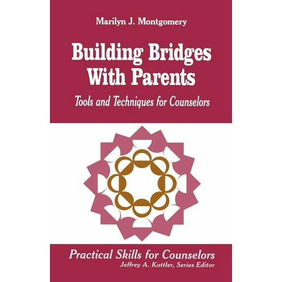 Professional Skills for Counsellors Building Bridges with Parents: Tools and Techniques for Counselors, Book 261, (Paperback)
