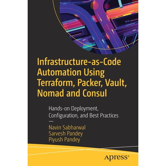 Infrastructure-As-Code Automation Using Terraform, Packer, Vault, Nomad and Consul: Hands-On Deployment, Configuration, , (Paperback)