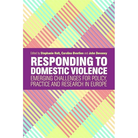 Responding to Domestic Violence: Emerging Challenges for Policy, Practice and Research in Europe, (Paperback)