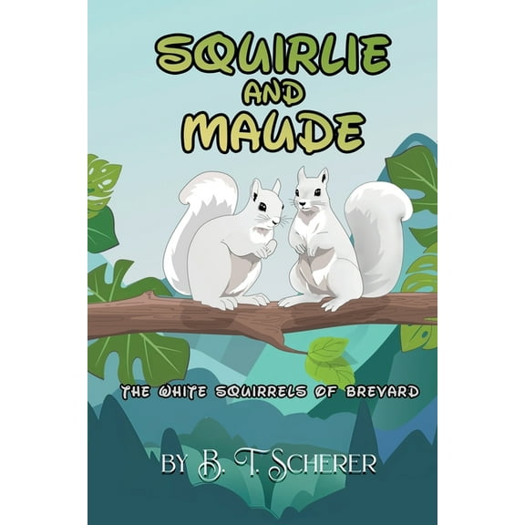 Squirlie and Maude: The White Squirells of Brevard, (Paperback)