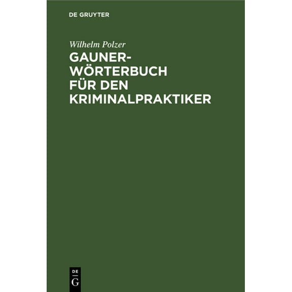 Gauner-WÃ¶rterbuch FÃ¼r Den Kriminalpraktiker, (Hardcover)